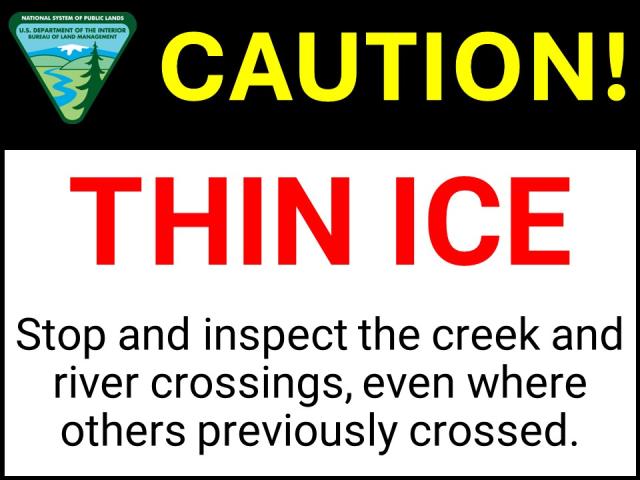 BLM logo with text: Caution! Thin ice. Stop and inspect the creek and river crossings, even where others previously crossed.