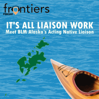 Alaska frontiers podcast album artwork. It's All Liaison Work, meet BLM Alaska's Native Liaison. Aleut canoe and Kodiak island on watery background.