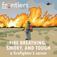 Alaska Frontiers podcast album art: Fire breathing, smoky, and tough. Firefighter standing in front of flames with helicopter overhead.