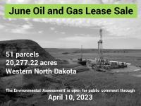 Image of oil and gas well with text over the top saying June Oil and Gas lease sale, 51 parcels on 20,277.22 acres in western North Dakota. Environmental Assessment is open for public comment through April 10, 2023. 